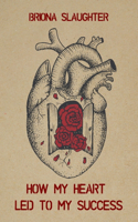 How My Heart Led to My Success