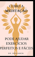 Como a Meditação Pode Ajudar Exercícios Perfeitos E Fáceis