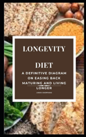 Longevity Diet: A Definitive Diagram on Easing Back Maturing and Living Longer