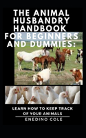 Animal Husbandry Handbook For Beginners And Dummies