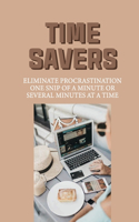 Time Savers: Eliminate Procrastination One Snip Of A Minute Or Several Minutes At A Time: 10 Ways To Use Outsourcing To Save A Minute A Day