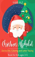 From A-Z Christmas Alpabet Dot to Dot, Coloring and Letter Tracing Book for Kids ages 3-5