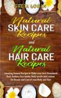 Natural Skin Care and Natural Hair Care: Amazing Natural Recipes to Make your own Homemade Body butters, Face masks, Body scrubs and Lotions for Beauty and Care of your Body and Hair