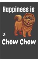 Happiness is a Chow Chow: For Chow Chow Dog Fans