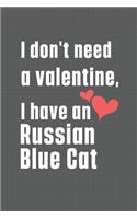 I don't need a valentine, I have a Russian Blue Cat: For Russian Blue Cat Fans