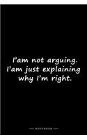 I'am not arguing. I'am just explaining why I'm right.