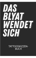 Das BLYAT wendet sich. - Tattooskizzenbuch: Halte deine Ideen für Motive für dein nächstes Tattoo fest und baue dir ein ganzes Portfolio voller Designideen auf!