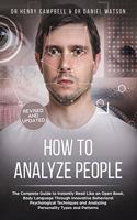 How to Analyze People - REVISED AND UPDATED: The Complete Guide to Instantly Read Like an Open Book, Body Language Through Innovative Behavioral Psychological Techniques and Analyzing Personali