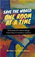 Save The World One Room At A Time: Minimalists DIY Interior Design Project Ideas In A Pandemic Lockdown