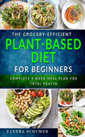 Grocery-Efficient Plant-Based Diet for Beginners: 5-ingredient Quick & Delicious Whole-Food Recipes for a Healthier, Better You - With 4 Week Meal Plan & Shopping Lists