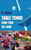 Table Tennis from Then Till Now