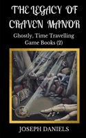 The Legacy of Craven Manor: A Ghostly, Time Travelling Game Book Sequel(2 Ghostly Time Travelling Game Books)