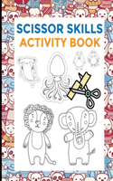 Scissor Skills Activity Book: Preschool Scissors Workbooks - Cutting Skills development for toodlers - preschoolers - 2 in 1 - 74 designs - animals - ages 3 - 5 - fun learning