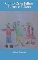 Como criei filhos fortes e felizes