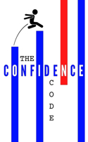 Confidence Code: How to Speak, Lead, and Live with Confidence