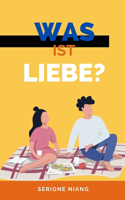 Was ist Liebe: (1 Odyssee Der Liebe: Reise Durch Die Tiefen Menschlicher Beziehungen)