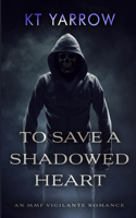 To Save a Shadowed Heart: An MMF Vigilante Romance(1 Shadowed Hearts)