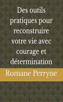 Des outils pratiques pour reconstruire votre vie avec courage et détermination