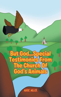 But God... Special Testimonies from the Church of God's Animals