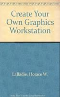 Create Your Own Graphics Workstation