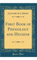 First Book of Physiology and Hygiene (Classic Reprint)