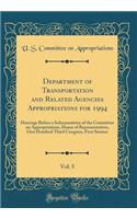 Department of Transportation and Related Agencies Appropriations for 1994, Vol. 5: Hearings Before a Subcommittee of the Committee on Appropriations, House of Representatives, One Hundred Third Congress, First Session (Classic Reprint)
