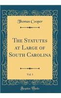 The Statutes at Large of South Carolina, Vol. 1 (Classic Reprint)