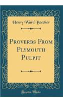 Proverbs from Plymouth Pulpit (Classic Reprint)