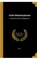 Ovids Metamorphosen: Auswahl Für Den Schulgebrauch
