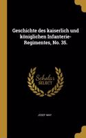 Geschichte des kaiserlich und königlichen Infanterie-Regimentes, No. 35.