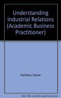 Understanding Industrial Relations (Academic Business Practitioner S.)