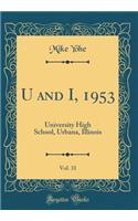 U and I, 1953, Vol. 31: University High School, Urbana, Illinois (Classic Reprint)