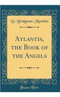 Atlantis, the Book of the Angels (Classic Reprint)