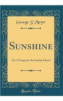 Sunshine: No. 2; Songs for the Sunday School (Classic Reprint)