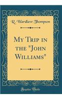 My Trip in the "John Williams" (Classic Reprint)