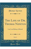 The Life of Dr. Thomas Newton, Vol. 2: Late Lord Bishop of Bristol (Classic Reprint): Late Lord Bishop of Bristol (Classic Reprint)