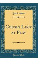 Cousin Lucy at Play (Classic Reprint)