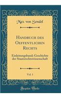 Handbuch Des Oeffentlichen Rechts, Vol. 1: Einleitungsband; Geschichte Der Staatsrechtswissenschaft (Classic Reprint)