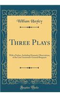 Three Plays: With a Preface, Including Dramatic Observations, of the Late Lieutenant-General Burgoyne (Classic Reprint)