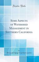 Some Aspects of Watershed Management in Southern California (Classic Reprint)