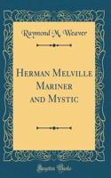 Herman Melville Mariner and Mystic (Classic Reprint)