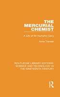 The Mercurial Chemist: A Life of Sir Humphry Davy(Routledge Library Editions: Science and Technology in the Nineteenth Century)
