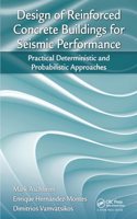 Design of Reinforced Concrete Buildings for Seismic Performance: Practical Deterministic and Probabilistic Approaches