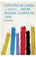 Statutes at Large ...: (43 V.) ... from Magna Charta to 1800