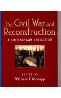 The Civil War and Reconstruction: A Documentary Collection