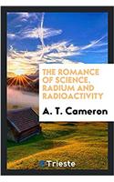 The romance of science. Radium and radioactivity