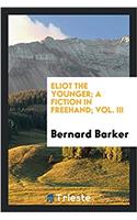 Eliot the Younger; A Fiction in FreeHand; Vol. III