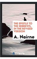THE EPISTLE TO THE HEBREWS, IN THE REVIS
