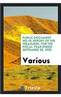 Public Document No.10. Report of the Treasurer. For the Fiscal year ended September 30, 1903