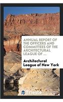 Annual report of the officers and committees of the Architectural League of ...